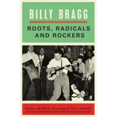 Coperta cărții Roots, Radicals and Rockers: How Skiffle Changed the World