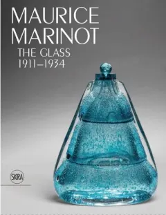 Coperta cărții Maurice Marinot: The Glass 1911–1934