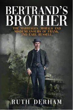 Coperta cărții Bertrand's Brother The Marriages, Morals and Misdemeanours of Frank, 2nd Earl Russell