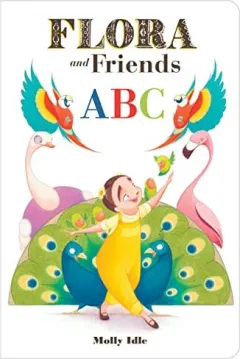 Coperta cărții Flora and Friends ABC, Molly Schaar Idle