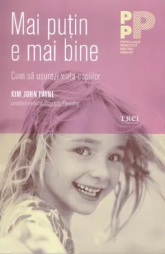 Coperta cărții Mai putin e mai bine. Cum sa usurezi viata copiilor