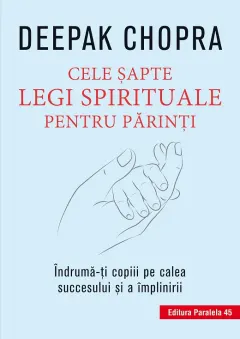 Coperta cărții Cele șapte legi spirituale pentru părinți. Îndrumă-ți copiii pe calea succesului și a împlinirii