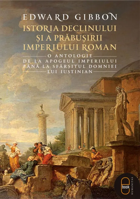Coperta cărții Istoria declinului și a prăbușirii Imperiului Roman. O antologie: de la apogeul Imperiului până la sfârșitul domniei lui Iustinian (pdf)