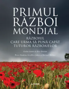 Coperta cărții Primul Război Mondial. Războiul care urma să pună capăt tuturor războaielor