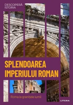 Coperta cărții Descoperă istoria. Splendoarea Imperiului Roman