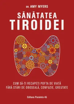 Coperta cărții Sănătatea tiroidei. Cum să-ți recapeți pofta de viață fără stări de oboseală, confuzie, greutate