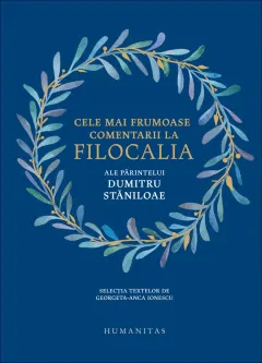 Coperta cărții Cele mai frumoase comentarii la Filocalia ale Părintelui Dumitru Stăniloae