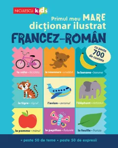 Coperta cărții Primul meu MARE dicționar ilustrat FRANCEZ-ROMÂN. Cu peste 700 de cuvinte, peste 50 de teme, peste 50 de expresii