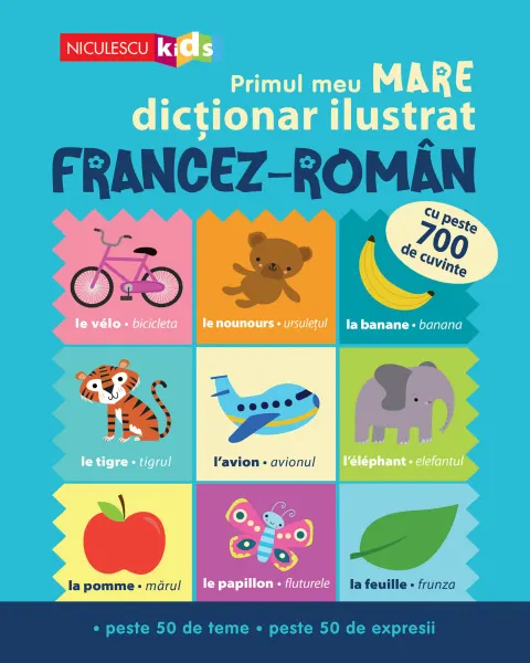 Coperta cărții Primul meu MARE dicționar ilustrat FRANCEZ-ROMÂN. Cu peste 700 de cuvinte, peste 50 de teme, peste 50 de expresii