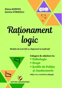 Coperta cărții Rationament logic. Modele de exercitii cu raspunsuri si explicatii. Culegere de admitere la Psihologie, Drept, Scolile de Politie si Jandarmerie. Editia a II-a, revizuita si adaugita