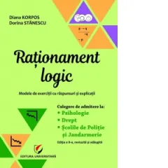Coperta cărții Rationament logic. Modele de exercitii cu raspunsuri si explicatii. Culegere de admitere la Psihologie, Drept, Scolile de Politie si Jandarmerie. Editia a II-a, revizuita si adaugita