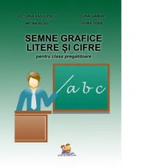 Coperta cărții Semne grafice. Litere si cifre pentru clasa pregatitoare