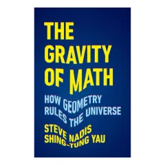 Coperta cărții The gravity of math: how geometry rules the universe