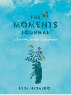 Coperta cărții The Moments Journal Affirmations, Prompts, and Inspiration