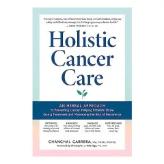 Coperta cărții Holistic cancer care: an herbal approach to reducing cancer risk, helping patients thrive during treatment, and minimizing recurrence