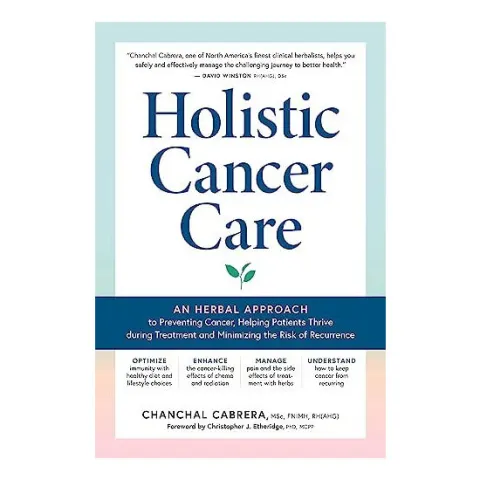 Coperta cărții Holistic cancer care: an herbal approach to reducing cancer risk, helping patients thrive during treatment, and minimizing recurrence