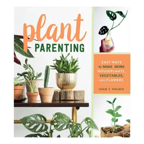 Coperta cărții Plant parenting: easy ways to make more houseplants, vegetables, and flowers
