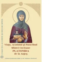Coperta cărții Viata, Acatistul si Paraclisul Sfintei Cuvioase Platonida de la Arges