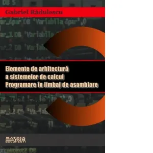 Coperta cărții Elemente de arhitectura sistemelor de calcul. Programare in limbaj de asamblare