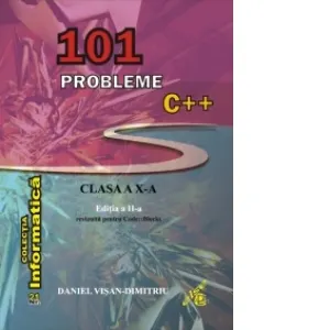 Coperta cărții 101 probleme C++ pentru clasa a X-a. Editia a II-a revizuita pentru Code::Blocks