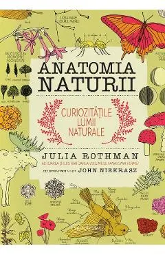 Coperta cărții Anatomia naturii. Curiozitatile lumii naturale