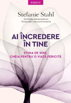 Coperta cărții Ai incredere in tine. Stima de sine, cheia pentru o viata fericita