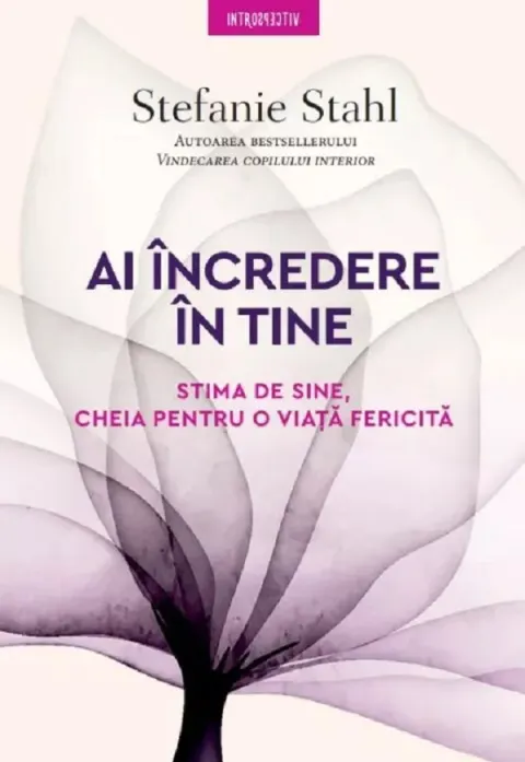 Coperta cărții Ai incredere in tine. Stima de sine, cheia pentru o viata fericita