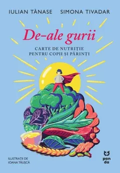 Coperta cărții De-ale gurii. Carte de nutritie pentru copii si parinti - Iulian Tanase, Simona Tivadar
