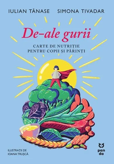 Coperta cărții De-ale gurii. Carte de nutritie pentru copii si parinti - Iulian Tanase, Simona Tivadar