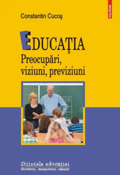 Coperta cărții Educația. Preocupări, viziuni, previziuni