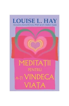 Coperta cărții Meditații pentru a-ți vindeca viața