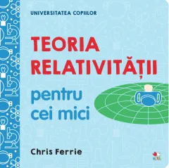 Coperta cărții Universitatea copiilor. Teoria relativității pentru cei mici