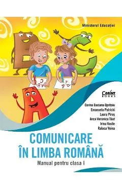 Coperta cărții Comunicare in limba romana - Clasa 1 - Manual - Corina Daciana Opritoiu, Emanuela Patrichi, Laura Piros, Anca Veronica Taut, Irina Vasile, Raluca Voina