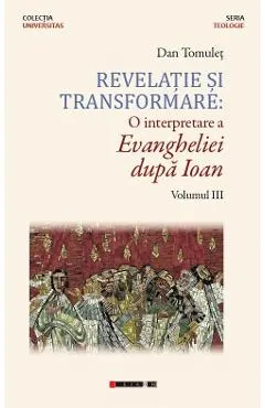 Coperta cărții Revelatie si transformare. O interpretare a Evangheliei dupa Ioan. Volumul 3