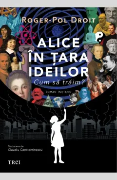Coperta cărții Alice în țara ideilor. Cum să trăim?