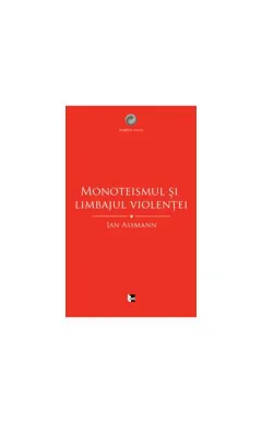 Coperta cărții Monoteismul și limbajul violenței