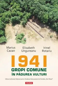 Coperta cărții 1941. Gropi comune in padurea Vulturi - Marius Cazan, Elisabeth Ungureanu, Irinel Rotariu