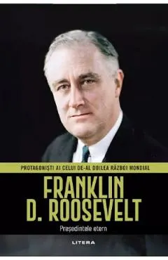 Coperta cărții Franklin D. Roosevelt. Presedintele etern