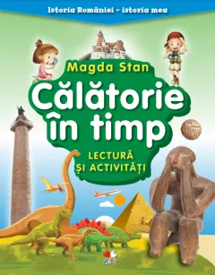 Coperta cărții Istoria României - istoria mea. Călătorie în timp. Lectură și activități