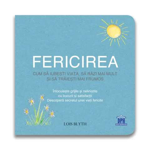 Coperta cărții Fericirea. Cum să iubești viața, să râzi mai mult și să trăiești mai frumos