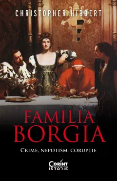 Coperta cărții Familia Borgia. Crime, nepotism, corupție