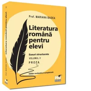 Coperta cărții Literatura romana pentru elevi. Eseuri structurate. Proza. Volumul II. Editie revazuta si completata