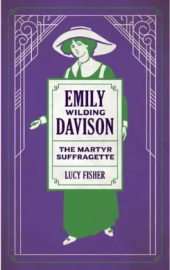 Coperta cărții Emily Wilding Davison: The Martyr Suffragette