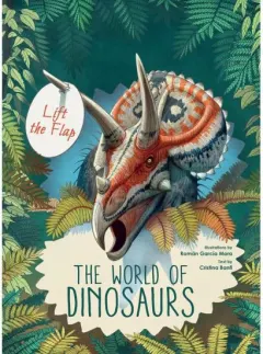 Coperta cărții Discover the World of Dinosaurs: Lift the Flap