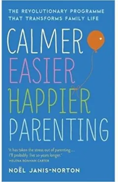Coperta cărții Calmer, Easier, Happier Parenting: The Revolutionary Programme That Transforms Family Life