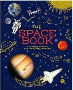 Coperta cărții The Space Book A Journey Through Our Incredible Universe