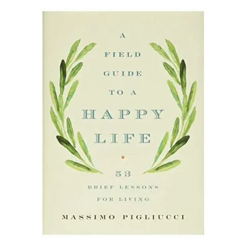 Coperta cărții Field Guide to a Happy Life, Massimo Pigliucci