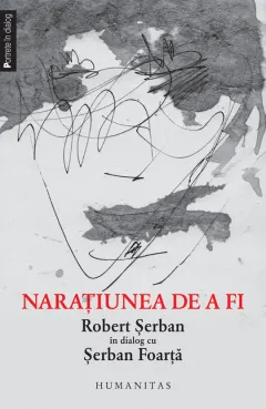 Coperta cărții Narațiunea de a fi. Robert Șerban în dialog cu Șerban Foarță