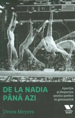 Coperta cărții De la Nadia pana azi. Aparitia si disparitia zecelui perfect in gimnastica