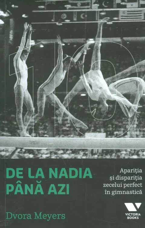 Coperta cărții De la Nadia pana azi. Aparitia si disparitia zecelui perfect in gimnastica